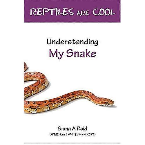 Reptiles Are Cool- Understanding My Snake