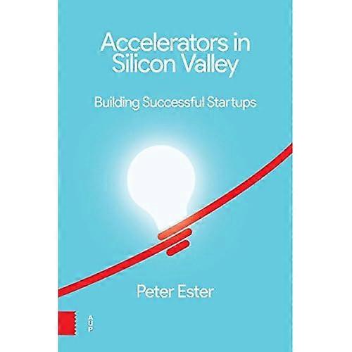 Accelerators in Silicon Valley: Building Successful Startups