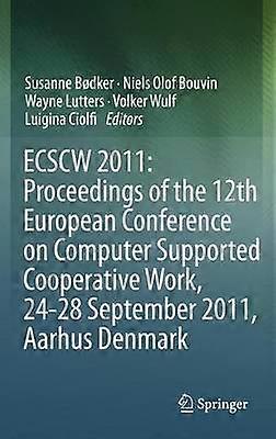 ECSCW 2011: Proceedings of the 12th European Conference on Computer Supported Cooperative Work 24-28 September 2011 Aarhus Denmark