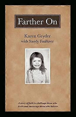 Farther On A true story challenging those who doubt and encouraging those who believe