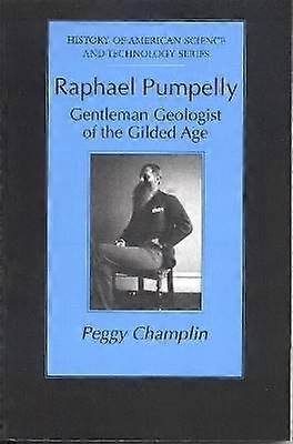 Raphael Pumpelly - Gentleman Geologist of the Gilded Age