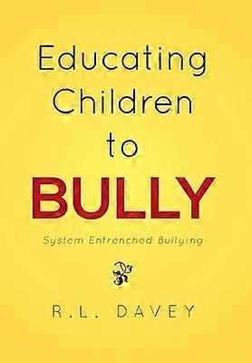 Educating Children to Bully System Entrenched Bullying