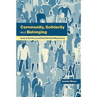 Community, Solidarity and Belonging: Levels of Community and their Normative Significance