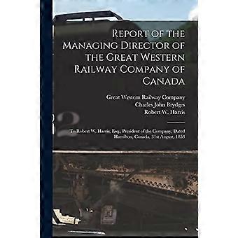 Rapport van de algemeen directeur van de Great Western Railway Company of Canada [microform] : Aan Robert W. Harris, Esq., President van de onderneming, Dat