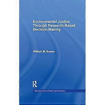 Environmental Justice Through Research-Based Decision-Making (Routledge Research in Public Administration and Public Policy)