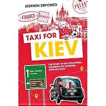 Taxi voor Kiev: het verhaal van zes vreemden, die zes grenzen oversteken, gedurende zes dagen