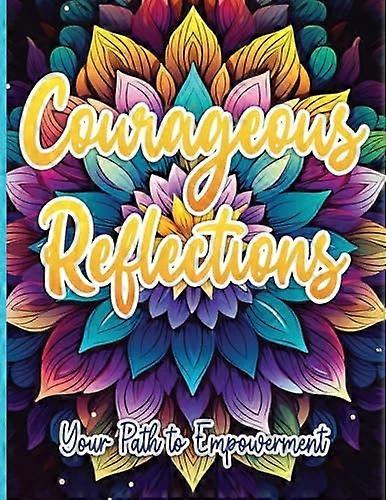 Courageous Reflections : Your Path to Empowerment