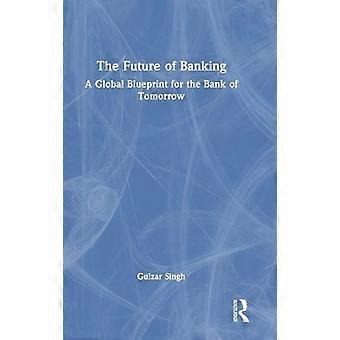 The Future of Banking A Global Blueprint for the Bank of Tomorrow