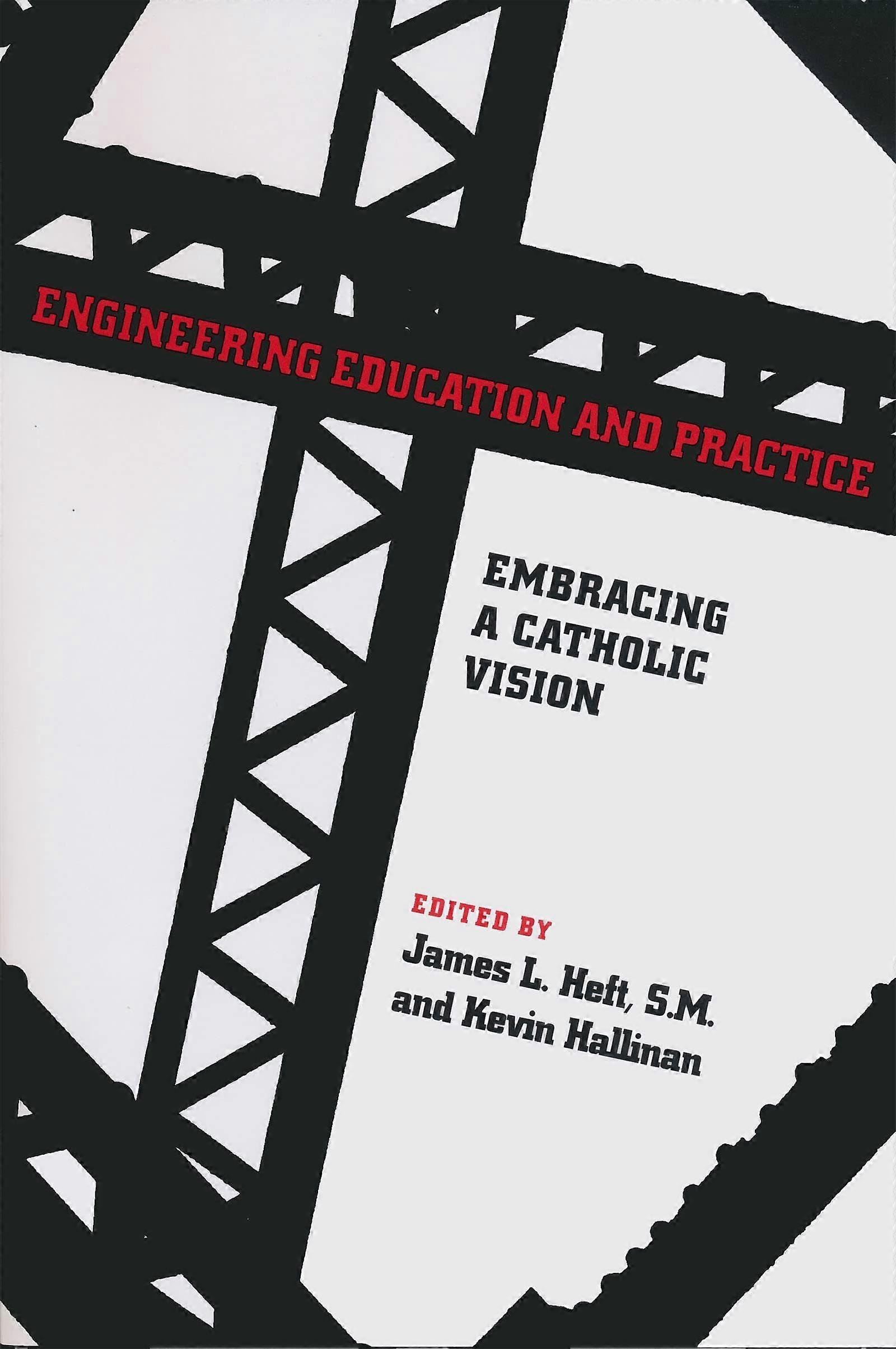 Engineering education and practice embracing a catholic vision