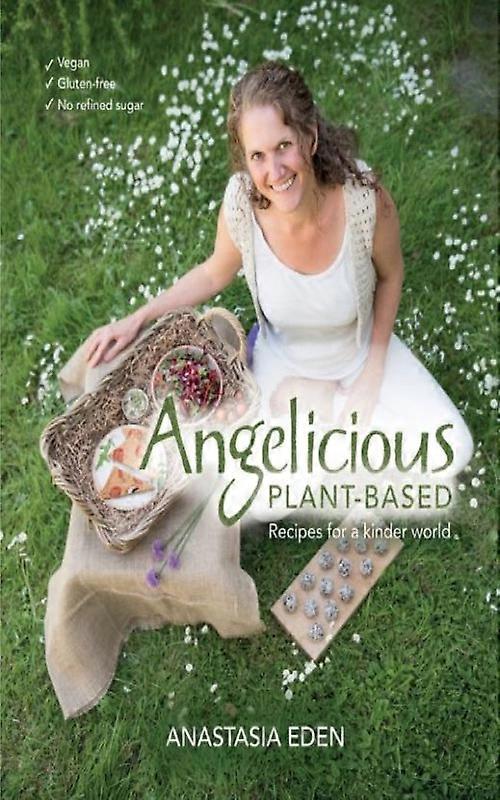 Angelicious Plant-based Recipes For A Kinder World