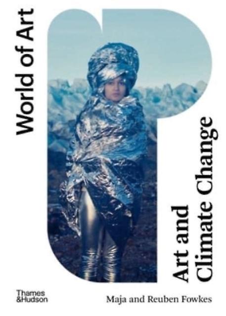 Art And Climate Change by Maja and Reuben Fowkes Paperback Book