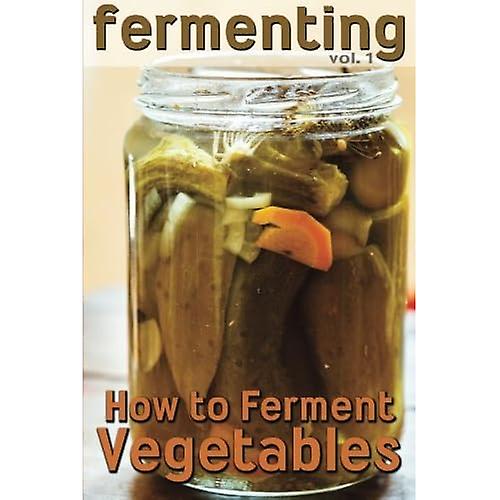 Fermentering: Hur man jäser grönsaker (jäsning)