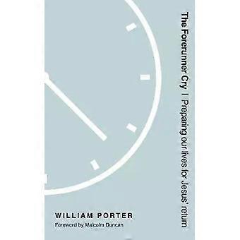 O Clamor do Precursor: Preparando Nossas Vidas para o Retorno de Jesus - William Porter