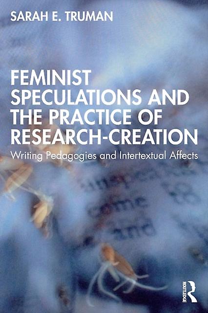 Feminist Speculations And The Practice Of Researchcreation