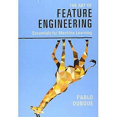 The Art of Feature Engineering: Essentials for Machine Learning