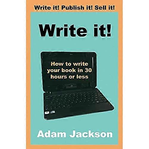 Write it!: How to write your book in 30 hours or less (Write It! Publish It! Sell It!)