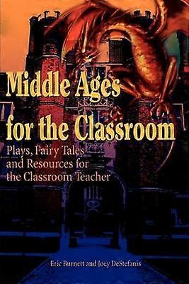 Middle Ages for the Classroom Plays Fairy Tales and Resources for the Classroom Teacher