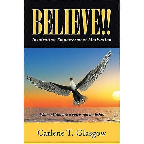 Believe!!: Inspiration Empowerment Motivation