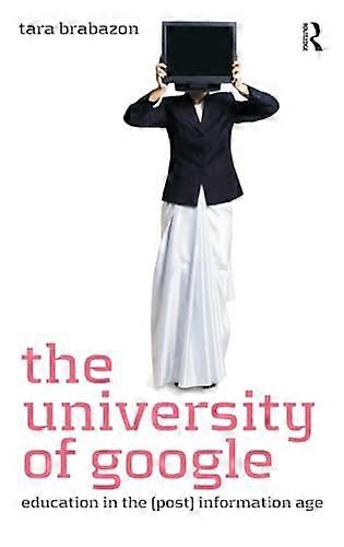 The University of Google: Education in the (Post) Information Age