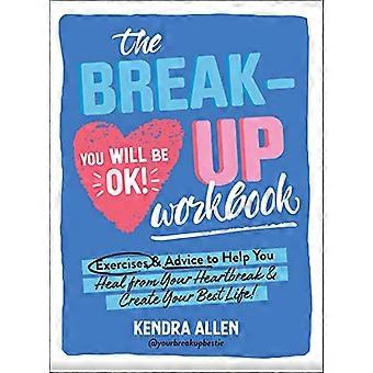 The Breakup Workbook Exercises & Advice to Help You Heal from Your Heartbreak & Create Your Best Life