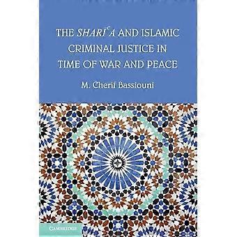 A Sharia e a Justiça Criminal Islâmica em Tempos de Guerra e Paz - M. Cherif Bassiouni