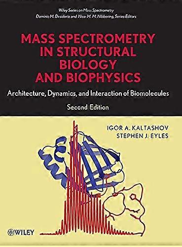 Mass Spectrometry in Structural Biology and Biophysics: Architecture Dynamics and Interaction of Biomolecules