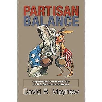 Parteigängerische Balance: Warum politische Parteien die US Verfassungsordnung nicht zu töten