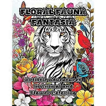 Floral Fauna Fantasia : Künstlerische Abenteuer in der Tier- und Blumenfärbung