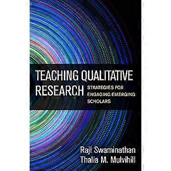 Teaching Qualitative Research: Strategies for Engaging Emerging Scholars