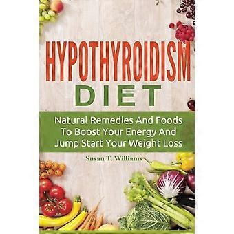 Hypothyreoïdie Dieet: natuurlijke remedies en voedingsmiddelen om uw energie te stimuleren en uw gewichtsverlies een vliegende start te geven
