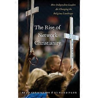 Rise Of Network Christianity How Independent Leaders Are Changing The Religious - Brad Christerson - Hardcover - en Book