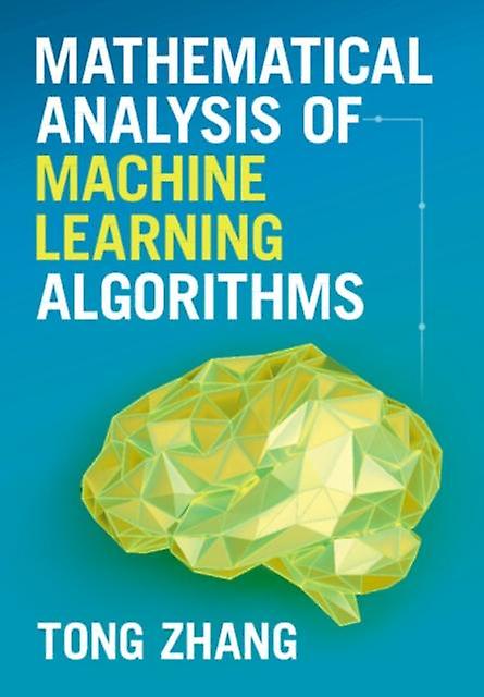 Mathematical Analysis Of Machine Learning Algorithms - Tong - Optimization - Cambridge University Press - Hardback