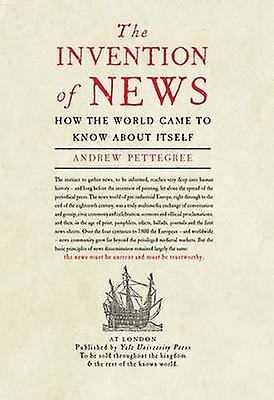 The Invention Of News by Andrew Pettegree Paperback Book