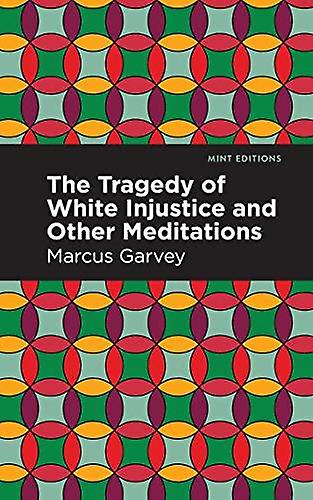 The Tragedy Of White Injustice And Other Meditations by Marcus Garvey Paperback Book
