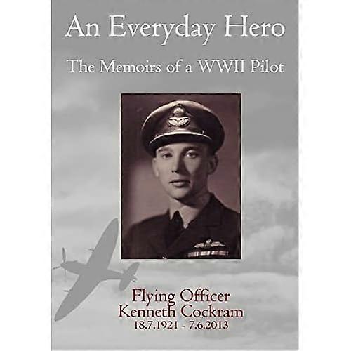 An Everyday Hero: The Memoirs of a WWII Pilot