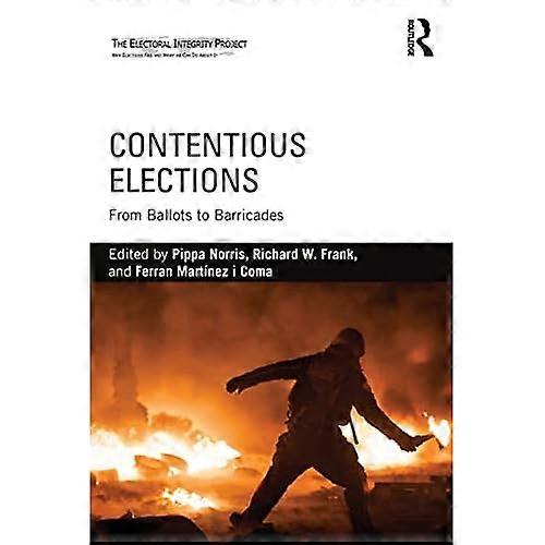 Contentious Elections: From Ballots to Barricades