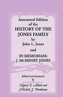 Annotated Edition of the History of the Jones Family by John L Jones and In Memoriam J McHenry Jones