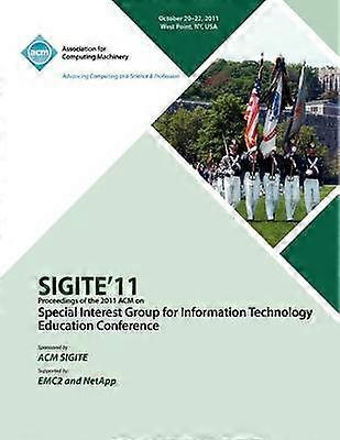 SIGITE11 Proceedings of the 2011 ACM Special Interest Group for Information Technology Education Conference