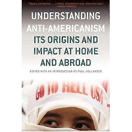 Understanding Anti-Americanism: Its Orgins and Impact at Home and Abroad
