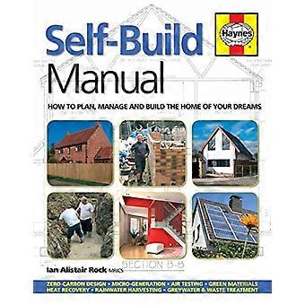 Self Build Manual How to plan manage and build the home of your dreams