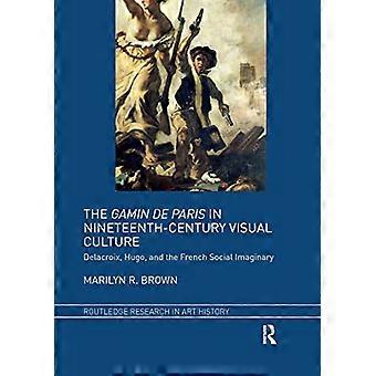 The Gamin de Paris in Nineteenth Century Visual Culture Delacroix Hugo and the French Social Imaginary