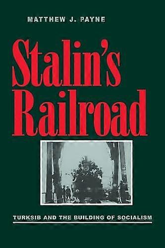 Stalins Railroad: Turksib and the Building of Socialism