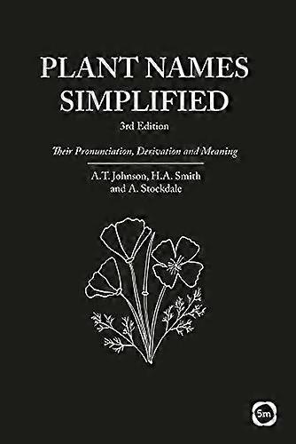 Plant Names Simplified 3rd Edition: Their Pronunciation Derivation and Meaning