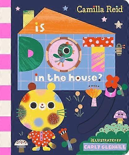 Is Dot In The House by Camilla Reid Board book Book