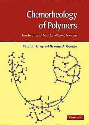 Chemorheology of Polymers From Fundamental Principles to Reactive Processing
