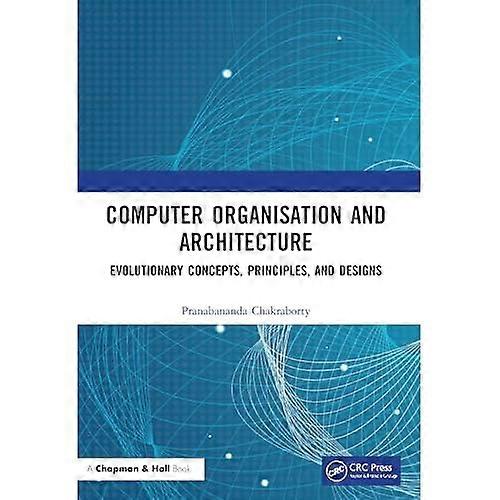 Computer Organisation and Architecture : Evolutionary concepts, Principles, and Designs