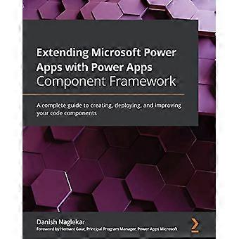 Erweitern von Microsoft Power Apps mit Power Apps-Komponenten-Framework: Ein vollständiger Leitfaden zum Erstellen, Bereitstellen und Verbessern Ihrer Codekomponenten