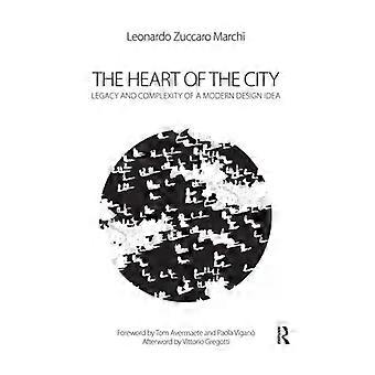 The Heart Of The City Legacy And Complexity Of A Modern Design Idea - Leonardo Zuccaro Marchi