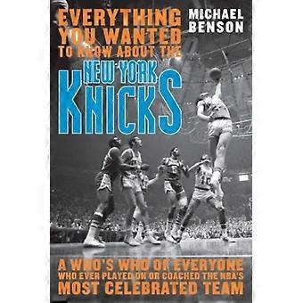 Everything You Wanted To Know About The New York Knicks A Who's Who Of Everyone - Michael Benson - Hardcover - en Book
