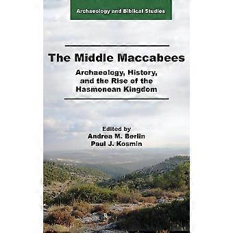 The middle maccabees archaeology, history, and the rise of the hasmonean kingdom
